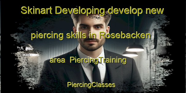 Skinart Developing develop new piercing skills in Rosebacken area | PiercingTraining | PiercingClasses | SkinartTraining-Sweden