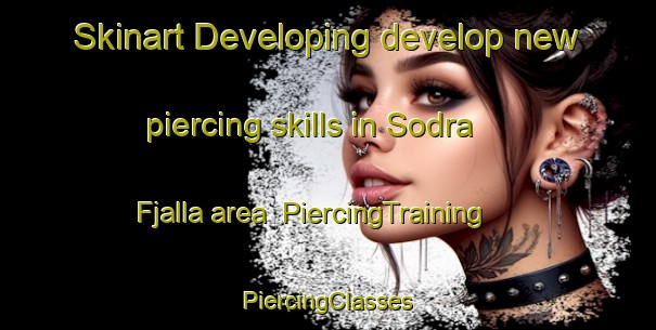 Skinart Developing develop new piercing skills in Sodra Fjalla area | #PiercingTraining #PiercingClasses #SkinartTraining-Sweden