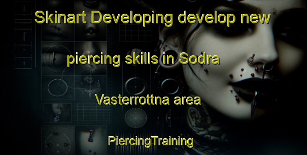 Skinart Developing develop new piercing skills in Sodra Vasterrottna area | #PiercingTraining #PiercingClasses #SkinartTraining-Sweden