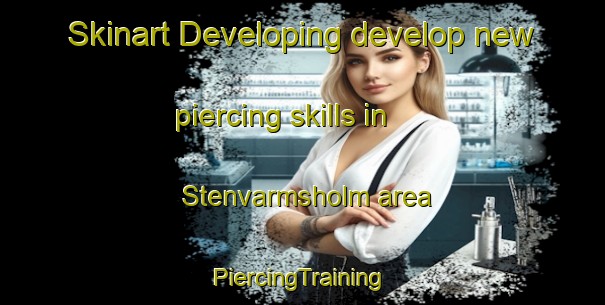 Skinart Developing develop new piercing skills in Stenvarmsholm area | #PiercingTraining #PiercingClasses #SkinartTraining-Sweden