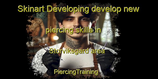 Skinart Developing develop new piercing skills in Storviksgard area | PiercingTraining | PiercingClasses | SkinartTraining-Sweden