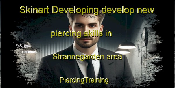 Skinart Developing develop new piercing skills in Strannegarden area | PiercingTraining | PiercingClasses | SkinartTraining-Sweden