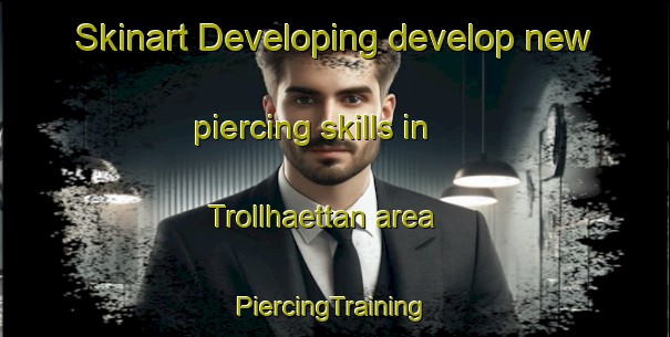 Skinart Developing develop new piercing skills in Trollhaettan area | #PiercingTraining #PiercingClasses #SkinartTraining-Sweden