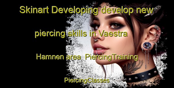 Skinart Developing develop new piercing skills in Vaestra Hamnen area | #PiercingTraining #PiercingClasses #SkinartTraining-Sweden