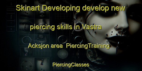 Skinart Developing develop new piercing skills in Vastra Acksjon area | #PiercingTraining #PiercingClasses #SkinartTraining-Sweden