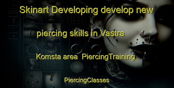 Skinart Developing develop new piercing skills in Vastra Komsta area | #PiercingTraining #PiercingClasses #SkinartTraining-Sweden