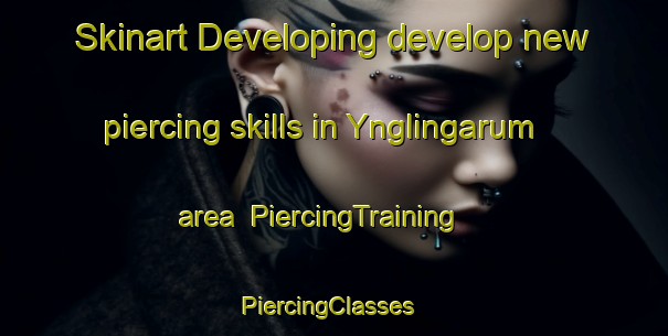 Skinart Developing develop new piercing skills in Ynglingarum area | PiercingTraining | PiercingClasses | SkinartTraining-Sweden