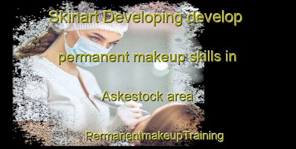 Skinart Developing develop permanent makeup skills in Askestock area | #PermanentmakeupTraining #PermanentmakeupClasses #SkinartTraining-Sweden