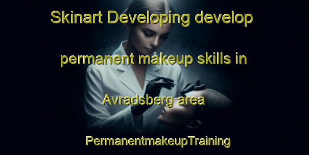Skinart Developing develop permanent makeup skills in Avradsberg area | PermanentmakeupTraining | PermanentmakeupClasses | SkinartTraining-Sweden