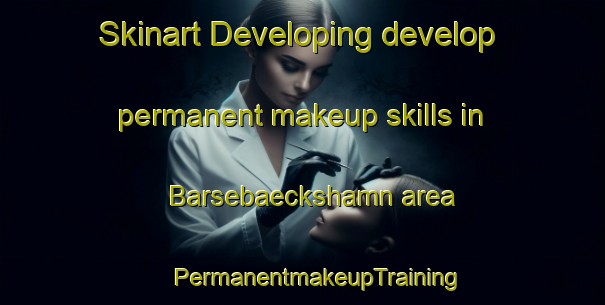 Skinart Developing develop permanent makeup skills in Barsebaeckshamn area | #PermanentmakeupTraining #PermanentmakeupClasses #SkinartTraining-Sweden