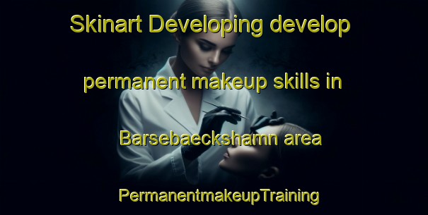 Skinart Developing develop permanent makeup skills in Barsebaeckshamn area | PermanentmakeupTraining | PermanentmakeupClasses | SkinartTraining-Sweden