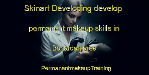 Skinart Developing develop permanent makeup skills in Bogarden area | PermanentmakeupTraining | PermanentmakeupClasses | SkinartTraining-Sweden
