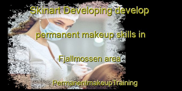 Skinart Developing develop permanent makeup skills in Fjallmossen area | #PermanentmakeupTraining #PermanentmakeupClasses #SkinartTraining-Sweden