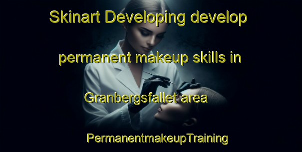 Skinart Developing develop permanent makeup skills in Granbergsfallet area | #PermanentmakeupTraining #PermanentmakeupClasses #SkinartTraining-Sweden