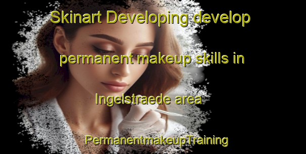 Skinart Developing develop permanent makeup skills in Ingelstraede area | PermanentmakeupTraining | PermanentmakeupClasses | SkinartTraining-Sweden