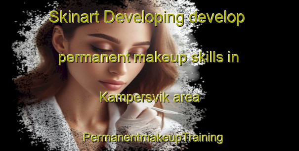 Skinart Developing develop permanent makeup skills in Kampersvik area | PermanentmakeupTraining | PermanentmakeupClasses | SkinartTraining-Sweden