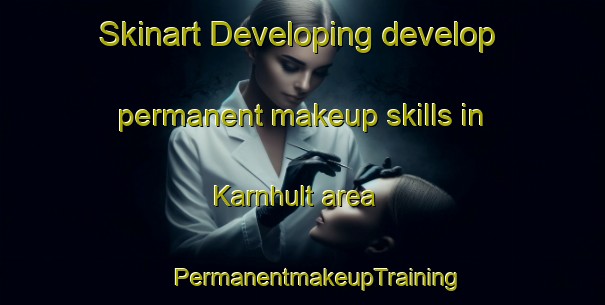 Skinart Developing develop permanent makeup skills in Karnhult area | #PermanentmakeupTraining #PermanentmakeupClasses #SkinartTraining-Sweden