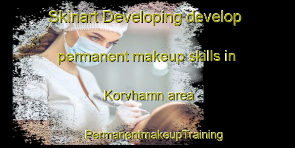 Skinart Developing develop permanent makeup skills in Korvhamn area | #PermanentmakeupTraining #PermanentmakeupClasses #SkinartTraining-Sweden