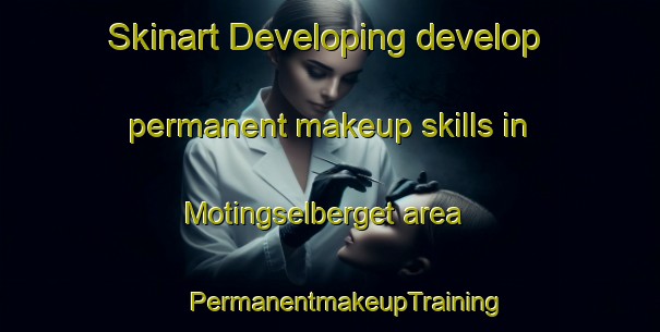 Skinart Developing develop permanent makeup skills in Motingselberget area | #PermanentmakeupTraining #PermanentmakeupClasses #SkinartTraining-Sweden