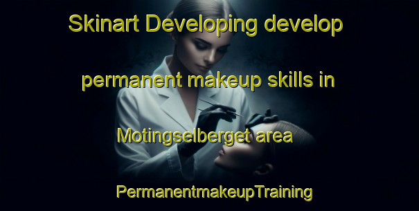 Skinart Developing develop permanent makeup skills in Motingselberget area | PermanentmakeupTraining | PermanentmakeupClasses | SkinartTraining-Sweden