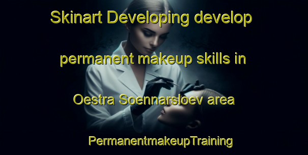 Skinart Developing develop permanent makeup skills in Oestra Soennarsloev area | #PermanentmakeupTraining #PermanentmakeupClasses #SkinartTraining-Sweden