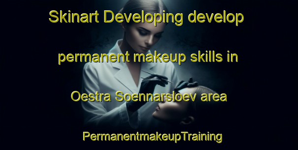 Skinart Developing develop permanent makeup skills in Oestra Soennarsloev area | PermanentmakeupTraining | PermanentmakeupClasses | SkinartTraining-Sweden