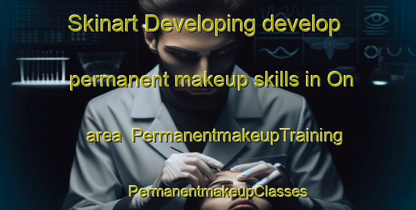 Skinart Developing develop permanent makeup skills in On area | #PermanentmakeupTraining #PermanentmakeupClasses #SkinartTraining-Sweden