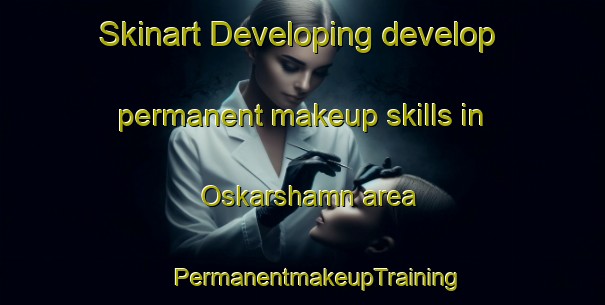 Skinart Developing develop permanent makeup skills in Oskarshamn area | #PermanentmakeupTraining #PermanentmakeupClasses #SkinartTraining-Sweden