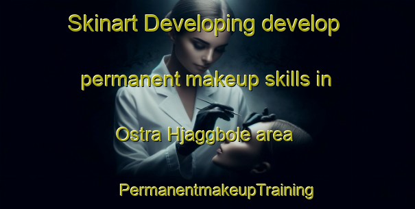 Skinart Developing develop permanent makeup skills in Ostra Hjaggbole area | #PermanentmakeupTraining #PermanentmakeupClasses #SkinartTraining-Sweden