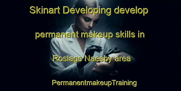 Skinart Developing develop permanent makeup skills in Roslags Naesby area | #PermanentmakeupTraining #PermanentmakeupClasses #SkinartTraining-Sweden