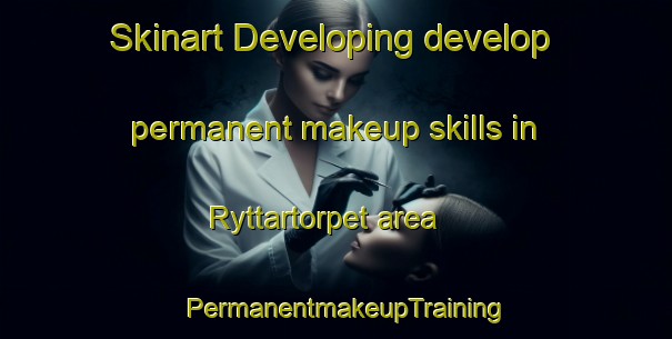 Skinart Developing develop permanent makeup skills in Ryttartorpet area | PermanentmakeupTraining | PermanentmakeupClasses | SkinartTraining-Sweden