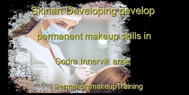 Skinart Developing develop permanent makeup skills in Sodra Innervik area | #PermanentmakeupTraining #PermanentmakeupClasses #SkinartTraining-Sweden