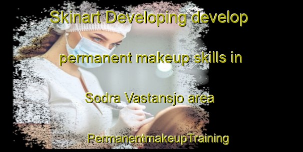 Skinart Developing develop permanent makeup skills in Sodra Vastansjo area | #PermanentmakeupTraining #PermanentmakeupClasses #SkinartTraining-Sweden