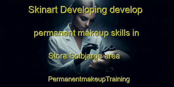 Skinart Developing develop permanent makeup skills in Stora Solbjarge area | PermanentmakeupTraining | PermanentmakeupClasses | SkinartTraining-Sweden