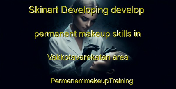 Skinart Developing develop permanent makeup skills in Vakkotavarekatan area | #PermanentmakeupTraining #PermanentmakeupClasses #SkinartTraining-Sweden