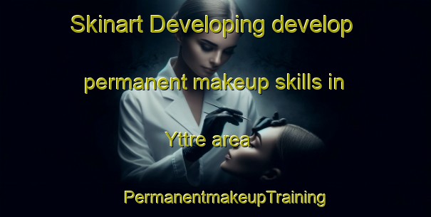 Skinart Developing develop permanent makeup skills in Yttre area | #PermanentmakeupTraining #PermanentmakeupClasses #SkinartTraining-Sweden