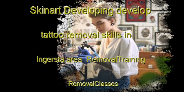 Skinart Developing develop tattoo removal skills in Ingersta area | RemovalTraining | RemovalClasses | SkinartTraining-Sweden