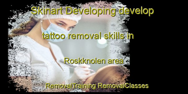 Skinart Developing develop tattoo removal skills in Roskknolen area | #RemovalTraining #RemovalClasses #SkinartTraining-Sweden