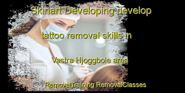 Skinart Developing develop tattoo removal skills in Vastra Hjoggbole area | #RemovalTraining #RemovalClasses #SkinartTraining-Sweden