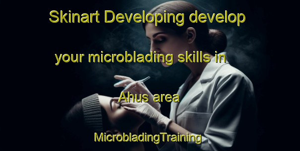 Skinart Developing develop your microblading skills in Ahus area | #MicrobladingTraining #MicrobladingClasses #SkinartTraining-Sweden