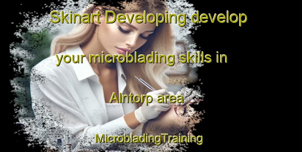 Skinart Developing develop your microblading skills in Alntorp area | #MicrobladingTraining #MicrobladingClasses #SkinartTraining-Sweden