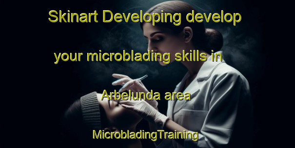 Skinart Developing develop your microblading skills in Arbelunda area | #MicrobladingTraining #MicrobladingClasses #SkinartTraining-Sweden