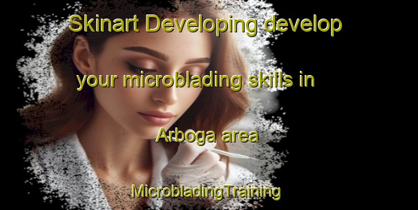 Skinart Developing develop your microblading skills in Arboga area | #MicrobladingTraining #MicrobladingClasses #SkinartTraining-Sweden