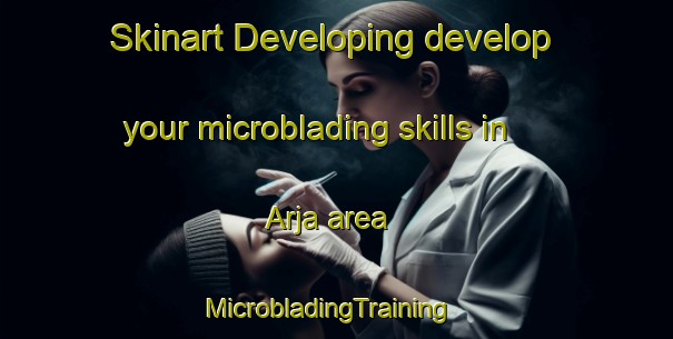 Skinart Developing develop your microblading skills in Arja area | MicrobladingTraining | MicrobladingClasses | SkinartTraining-Sweden