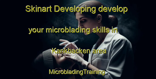 Skinart Developing develop your microblading skills in Kankbacken area | #MicrobladingTraining #MicrobladingClasses #SkinartTraining-Sweden