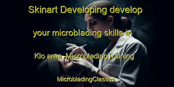 Skinart Developing develop your microblading skills in Klo area | MicrobladingTraining | MicrobladingClasses | SkinartTraining-Sweden