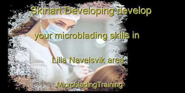 Skinart Developing develop your microblading skills in Lilla Navelsvik area | MicrobladingTraining | MicrobladingClasses | SkinartTraining-Sweden