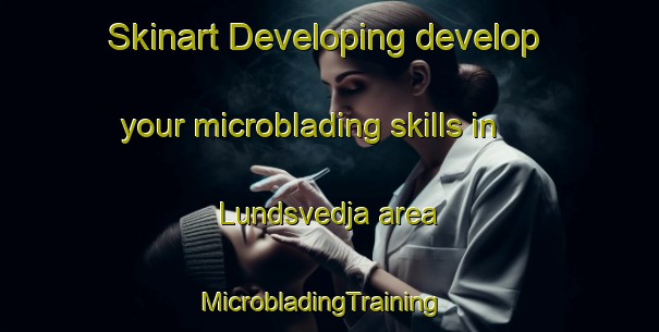 Skinart Developing develop your microblading skills in Lundsvedja area | MicrobladingTraining | MicrobladingClasses | SkinartTraining-Sweden