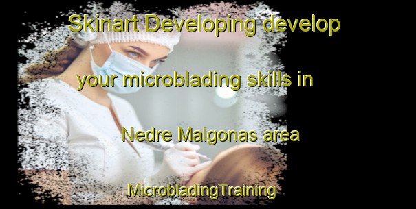 Skinart Developing develop your microblading skills in Nedre Malgonas area | MicrobladingTraining | MicrobladingClasses | SkinartTraining-Sweden