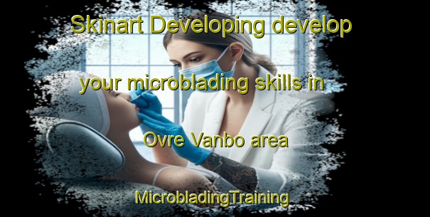 Skinart Developing develop your microblading skills in Ovre Vanbo area | #MicrobladingTraining #MicrobladingClasses #SkinartTraining-Sweden